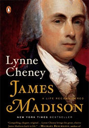 James Madison: A Life Reconsidered (Lynne Cheney)