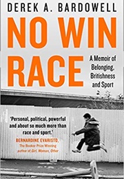 No Win Race: A Memoir of Belonging, Britishness and Sport (Derek A. Bardowell)