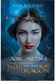 Acne, Asthma, and Other Signs You Might Be Half Dragon (Rena Rocford)