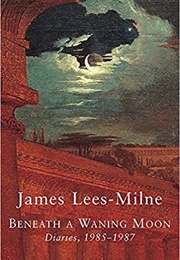 Beneath a Waning Moon: Diaries, 1985-1987 (James Lees-Milne)