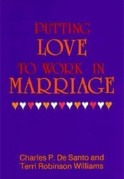 Putting Love to Work in Marriage (Charles P De Santo and Terri Robinson Williams)