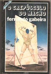 O Crepúsculo Do Macho (Fernando Gabeira)