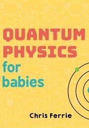 Quantum Physics for Babies (Chris Ferrie)