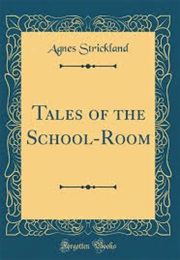 Tales of the School Room (Agnes Strickland)