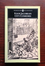 Four Jacobean City Comedies (Jonson/Marsten//Massinger/Middleton)