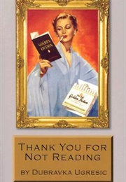 Thank You for Not Reading (Dubravka Ugrešić)