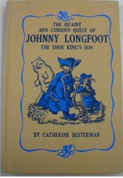 The Quaint and Curious Quest of Johnny Longfoot (Catherine Besterman)