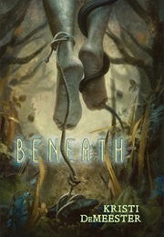 Beneath (Kristi Demeester)