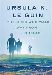 The Ones Who Walk Away From Omelas (Ursula K Le Guin)