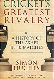 Cricket's Greatest Rivalry (Simon Hughes)