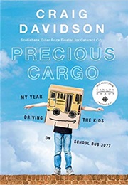 Precious Cargo: My Year of Driving the Kids on School Bus 3077 (Craig Davidson)