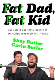 Fat Dad, Fat Kid: One Father and Son's Journey to Take Power Away From the "F-Word" (Shay Carl)
