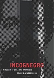 Incognegro: A Memoir of Exile and Apartheid (Frank B. Wilderson III)