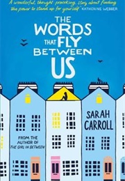 The Words That Fly Between Us (Sarah Carroll)