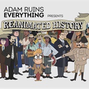 Adam Ruins Everything Presents Reanimated History