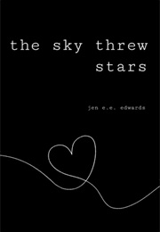 The Sky Threw Stars (Jen E.E. Edwards)
