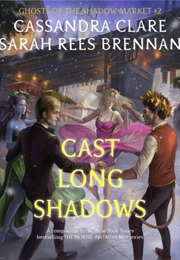 Cast Long Shadows (Cassandra Claire and Sarah Rees Brennan)