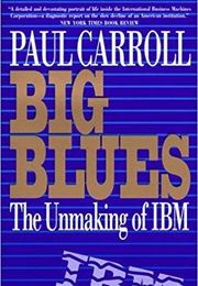Big Blues: The Unmaking of IBM (Paul Carroll)