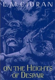 On the Heights of Despair (Emil M. Cioran)