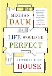 Life Would Be Perfect If I Lived in That House (Meghan Daum)
