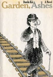Garden, Ashes (Kiš) (Danilo Kiš)