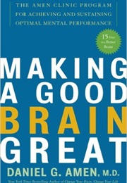 Making a Good Brain Great (Daniel Amen)