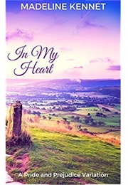 In My Heart: A Pride and Prejudice Variation (Madeline Kennet)