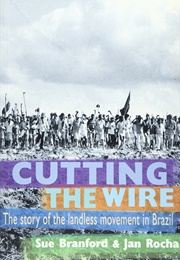 Cutting the Wire: The Story of the Landless Movement in Brazil (Sue Branford)