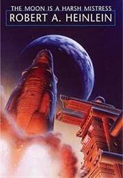THE MOON IS a HARSH MISTRESS Robert A. Heinlein