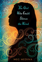 The Girl Who Could Silence the Wind (Meg Medina)