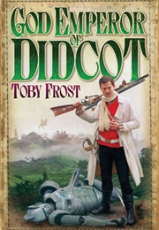 God Emperor of Didcot (Toby Frost)