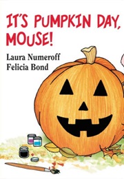 Its Pumpkin Day, Mouse (Laura Numeroff)