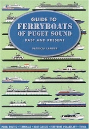 Guide to Ferryboats of Puget Sound: Past and Present (Patricia Lander)