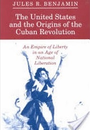 The United States and the Origins of the Cuban Revolution (Jules R. Benjamin)