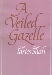 A Veiled Gazelle: Seeing How to See (Idries Shah)