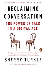 Reclaiming Conversation: The Power of Talk in a Digital Age (Sherry Turkle)