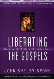 Liberating the Gospels: Reading the Bible With Jewish Eyes (John Shelby Spong)