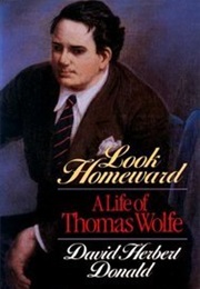 Look Homeward: A Life of Thomas Wolfe (David Herbert Donald)