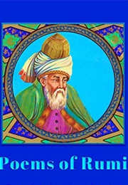 Poems of Rumi (Jalāl Al-Dīn Rūmī)