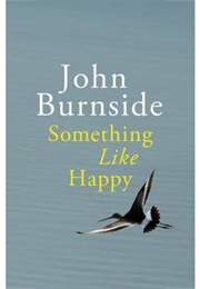 Something Like Happy (John Burnside)