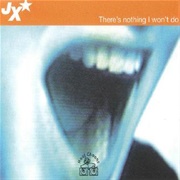 There's Nothing I Won't Do - JX