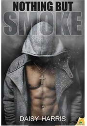 Nothing but Smoke (Fire and Rain, #3) (Daisy Harris)