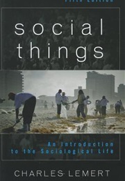 Social Things: An Introduction to the Sociological Life (Charles Lemert)