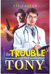The Trouble With Tony (Sex in Seattle, #1) (Eli Easton)