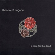 Theatre of Tragedy - A Rose for the Dead
