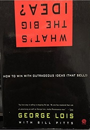 What's the Big Idea? (George Lois With Bill Pitts)