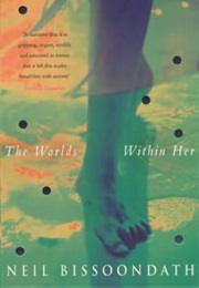 The Worlds Within Her (Neil Bissoondath)