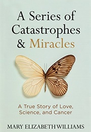 A Series of Catastrophes and Miracles (Mary Elizabeth Williams)