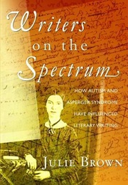 Writers on the Spectrum: How Autism and Aspergers Syndrome Have Influenced Literary Writing (Julie Brown)