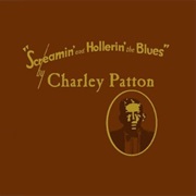 Charley Patton - Screamin&#39; and Hollerin&#39; the Blues: The Worlds of Charley Patton